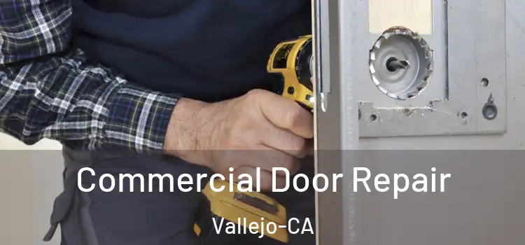  Commercial Door Repair Vallejo-CA