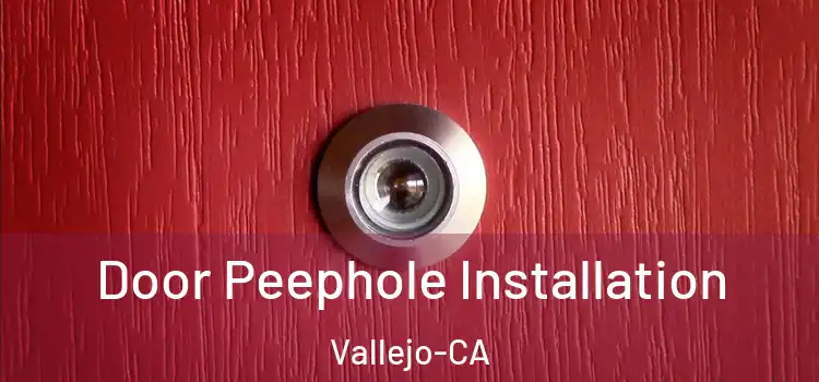  Door Peephole Installation Vallejo-CA