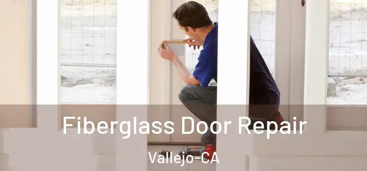  Fiberglass Door Repair Vallejo-CA