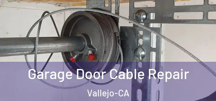  Garage Door Cable Repair Vallejo-CA