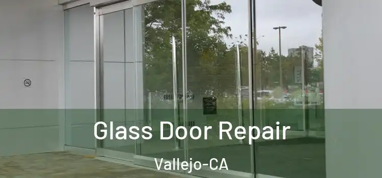  Glass Door Repair Vallejo-CA