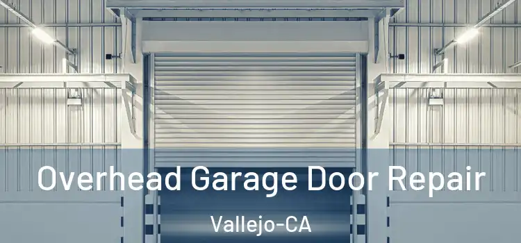  Overhead Garage Door Repair Vallejo-CA