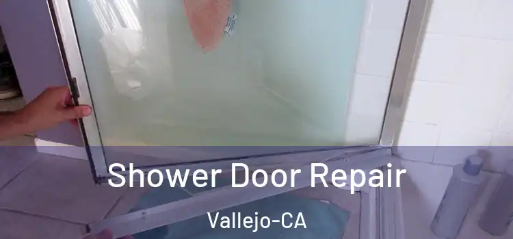  Shower Door Repair Vallejo-CA